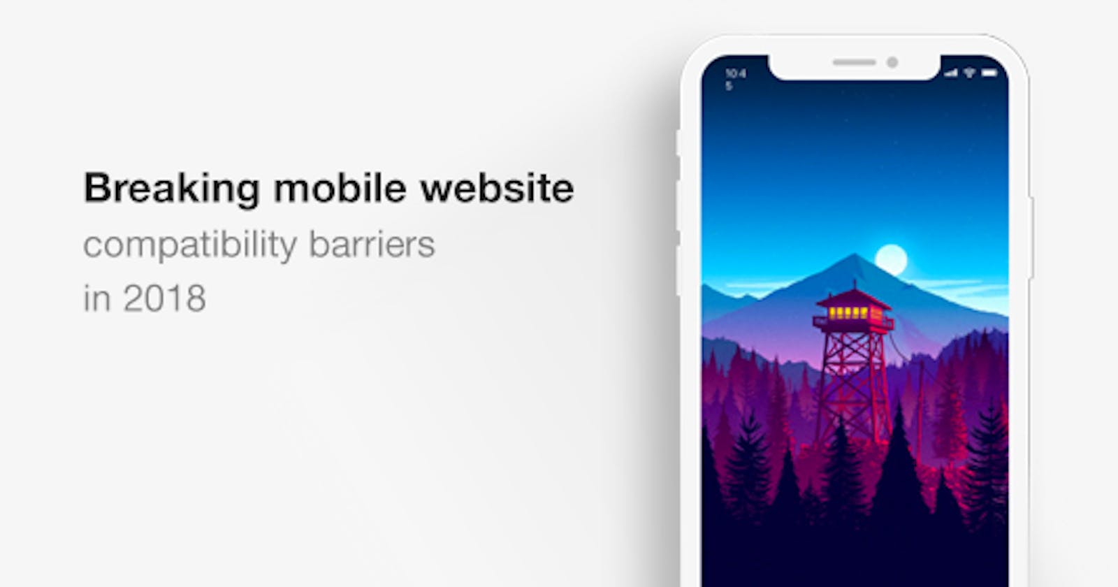 Breaking Mobile Website Compatibility Barriers In 2018