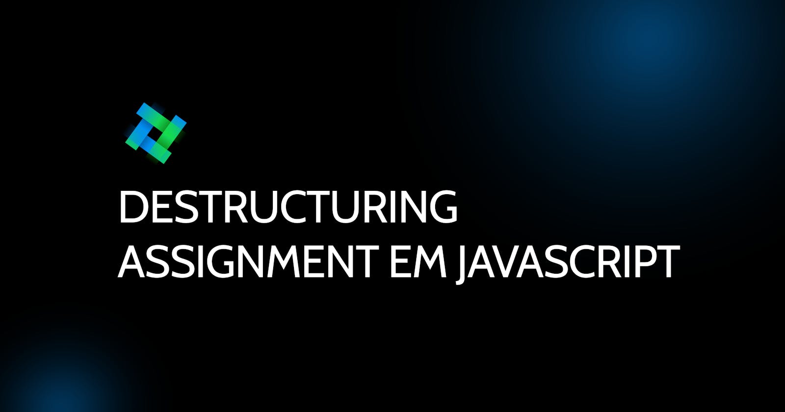 Destructuring Assignment em JavaScript