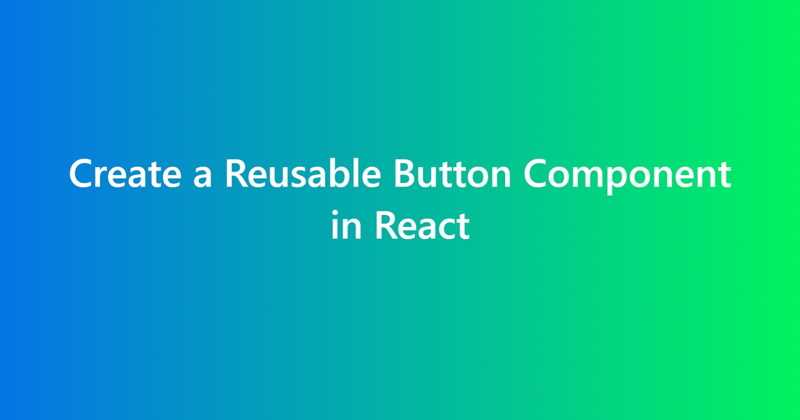 Create a Reusable Button Component in React