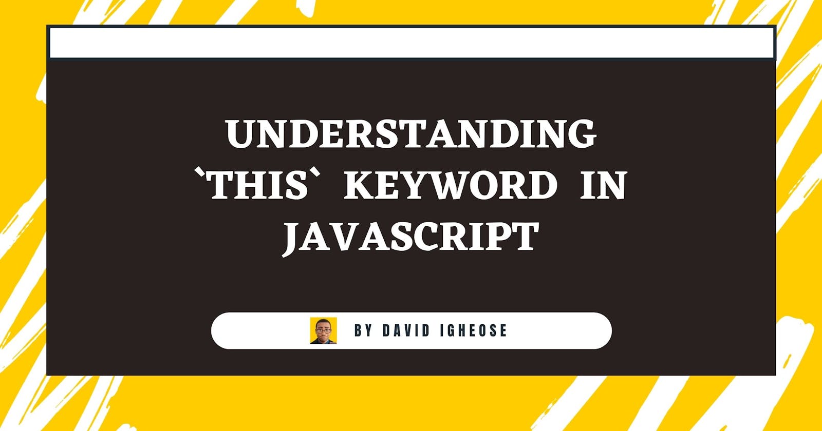 Understanding  the ` This`  Keyword  in  Javascript