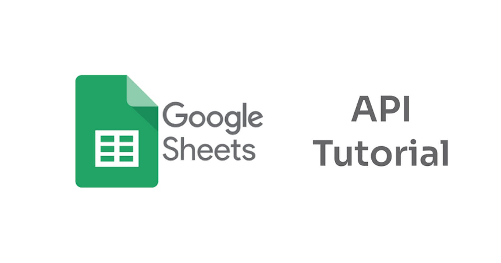 Google Sheets API Tutorial: The Basics You Need to Get Going