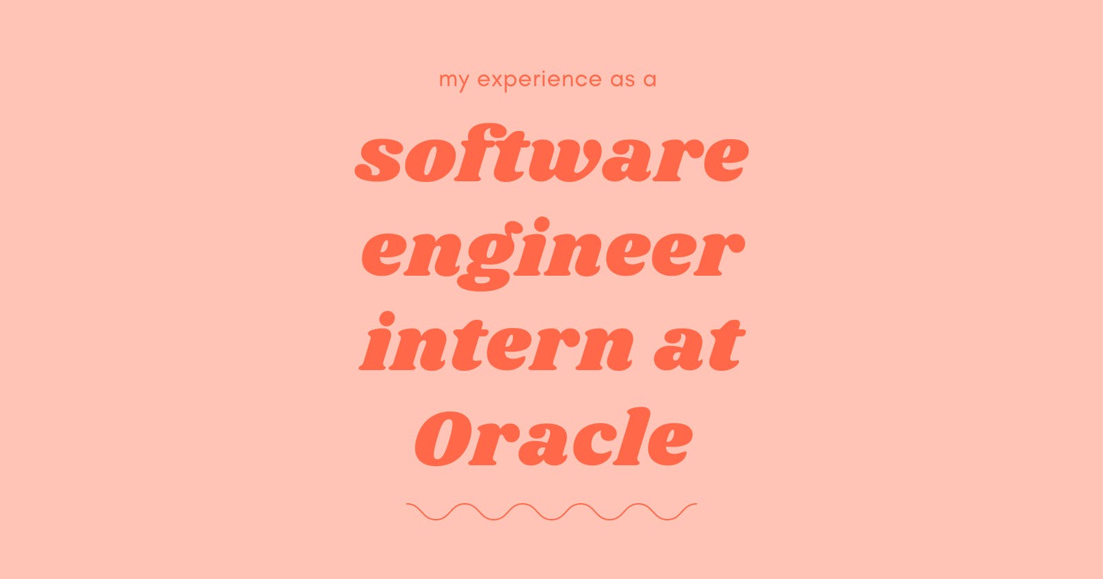 My Experience as a Software Engineer Intern at Oracle