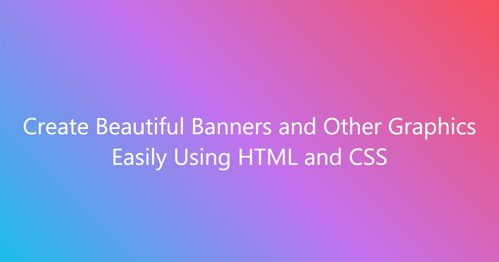 Create Beautiful Banners and Other Graphics Easily Using HTML and CSS