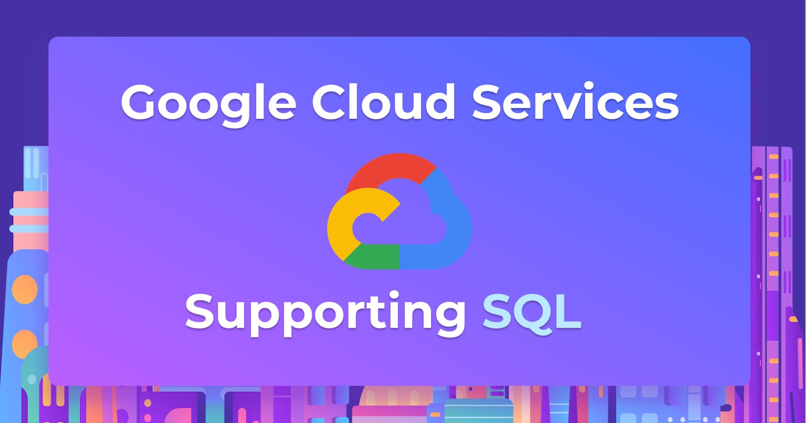 Top 5 Google Cloud Database Services - Part 1 (SQL)