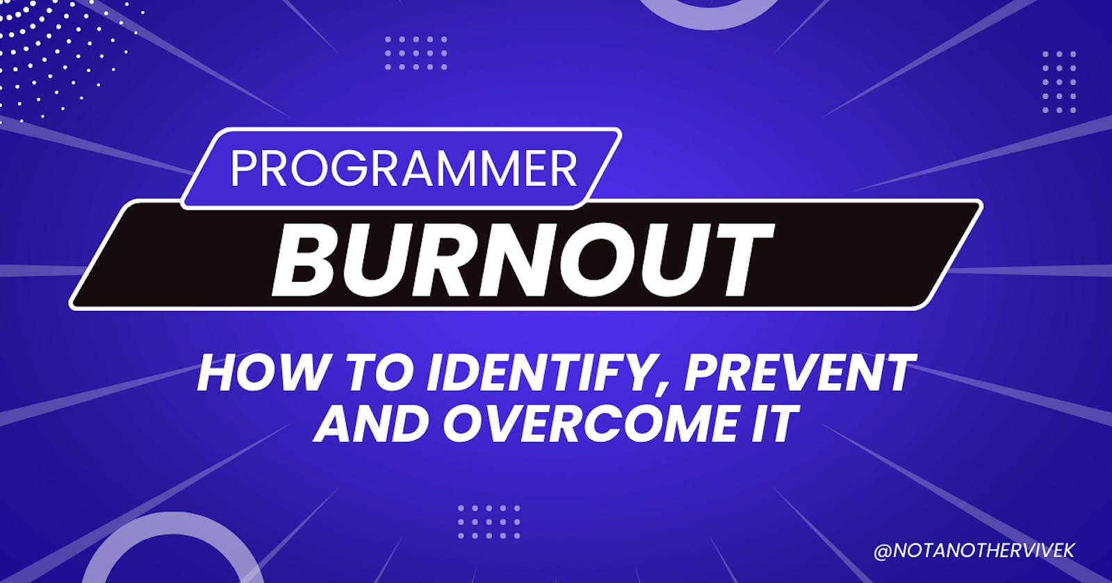 Programmer Burnout - identify, prevent and overcome it