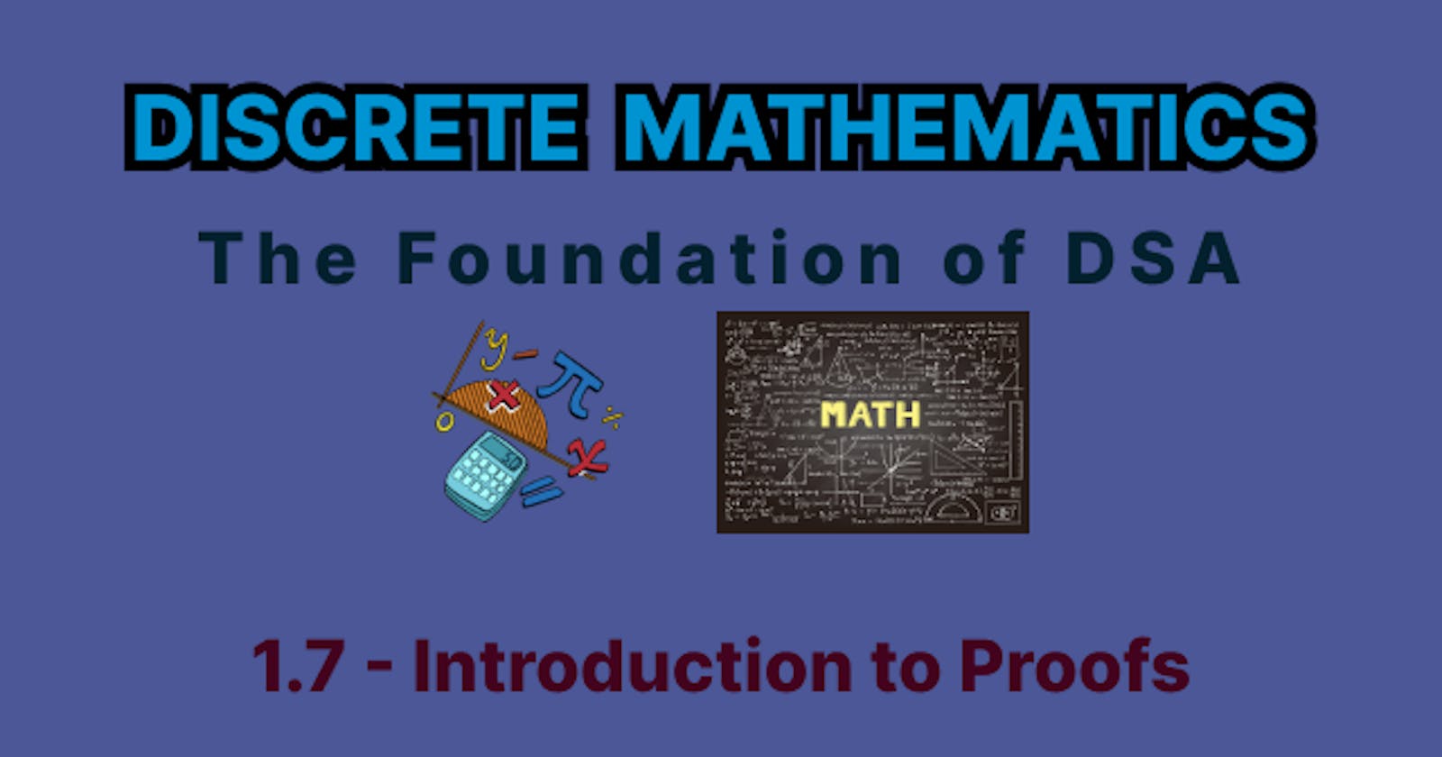 Discrete Mathematics - 1.7 - Introduction to Proofs