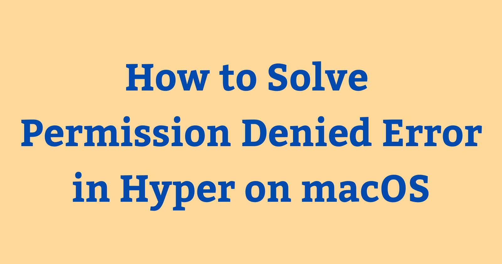 How to Solve Permission Denied Error in Hyper on macOS