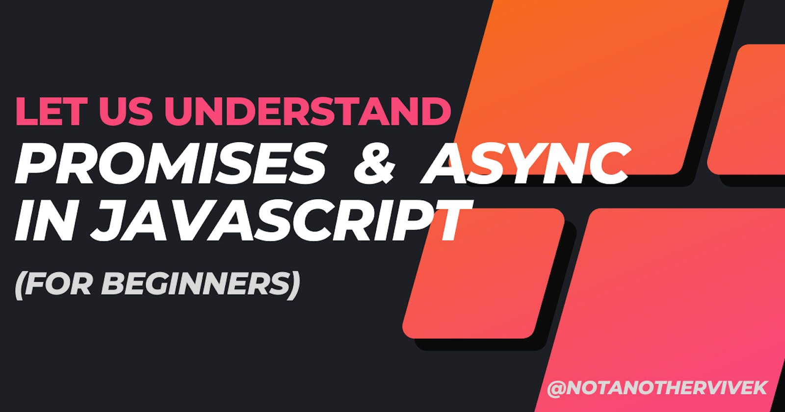 Understanding PROMISES and ASYNC functions in Nodejs / JavaScript  (for beginners, without any codes)