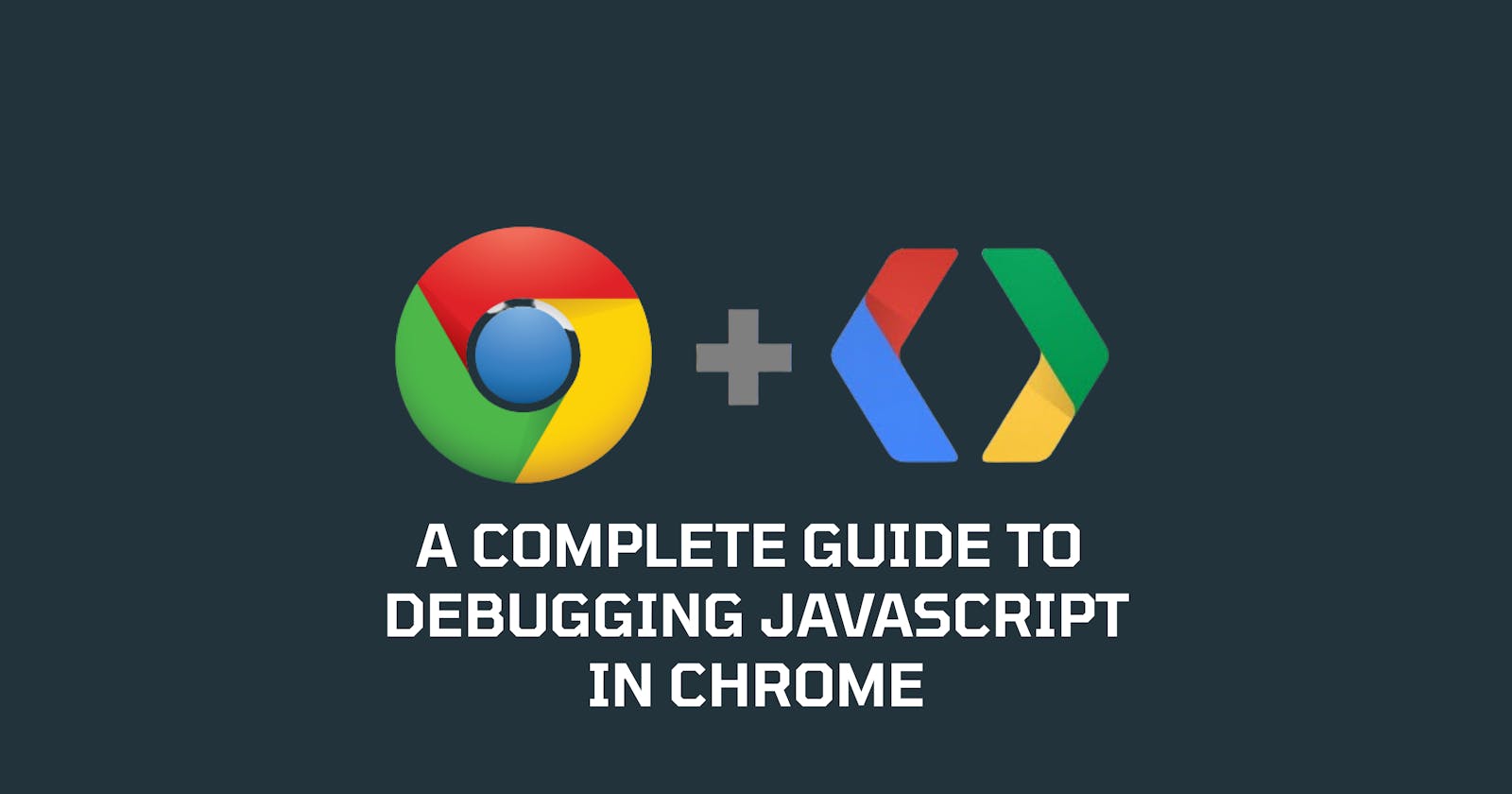 A Complete Guide to Debugging Javascript in Chrome