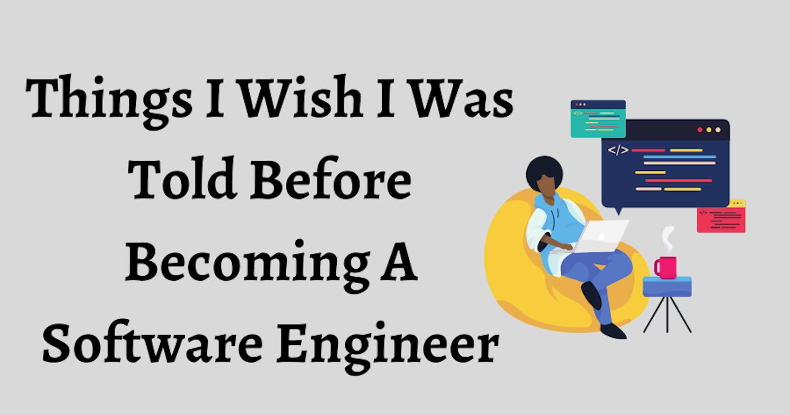 Things I Wish I Was Told Before Becoming A Software Engineer