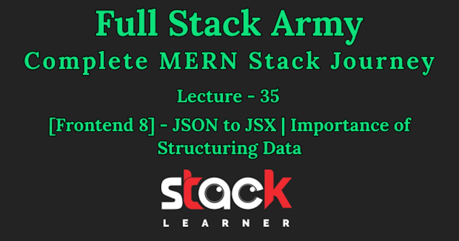 Lecture 35 [Frontend 8] - JSON to JSX | Importance of Structuring Data