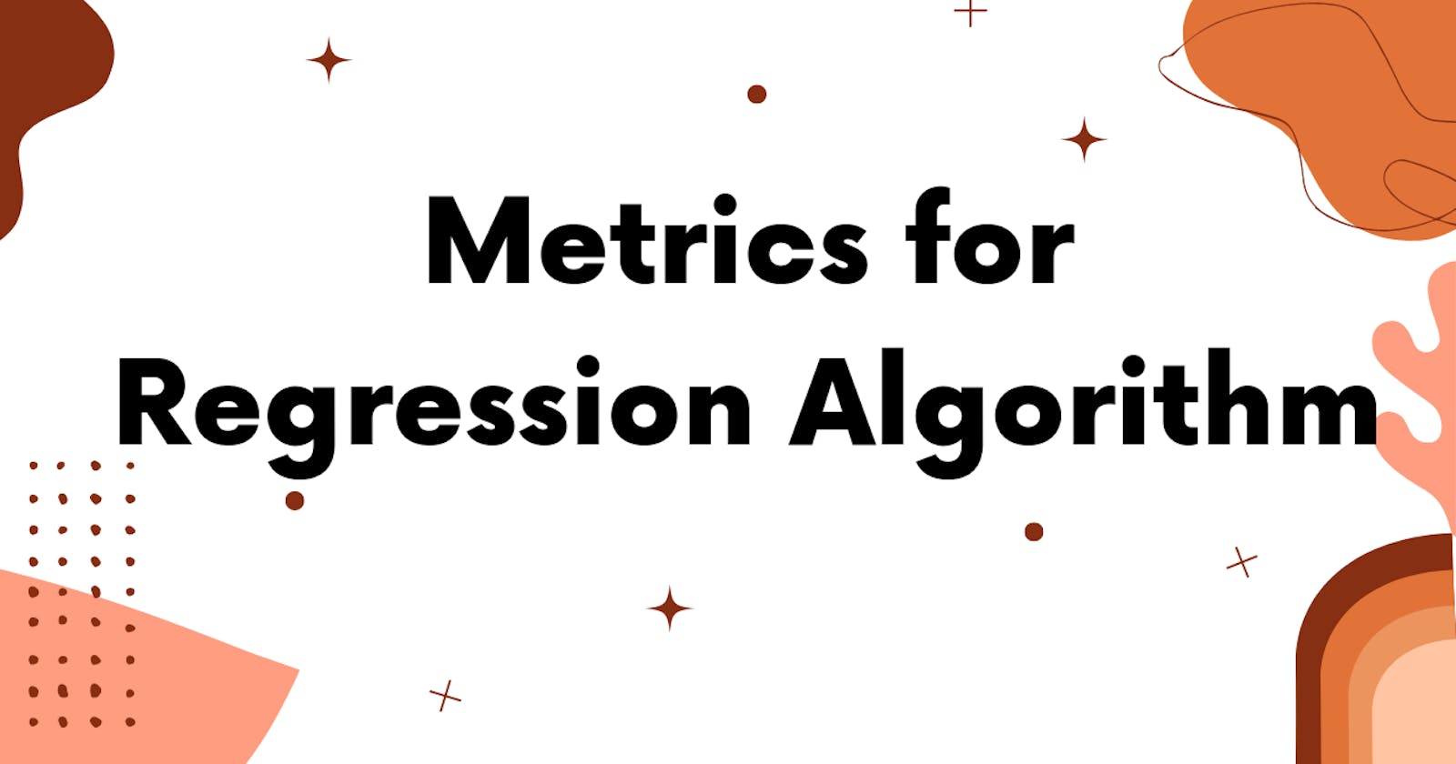 Performance Metrics for  Regression Algorithms