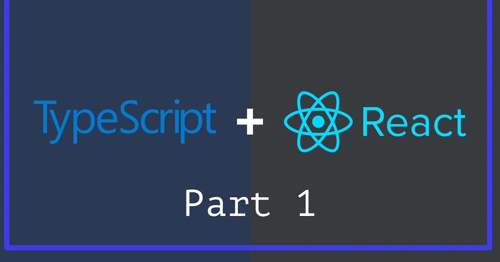 Here's what every React Developer needs to know about TypeScript - Part 1