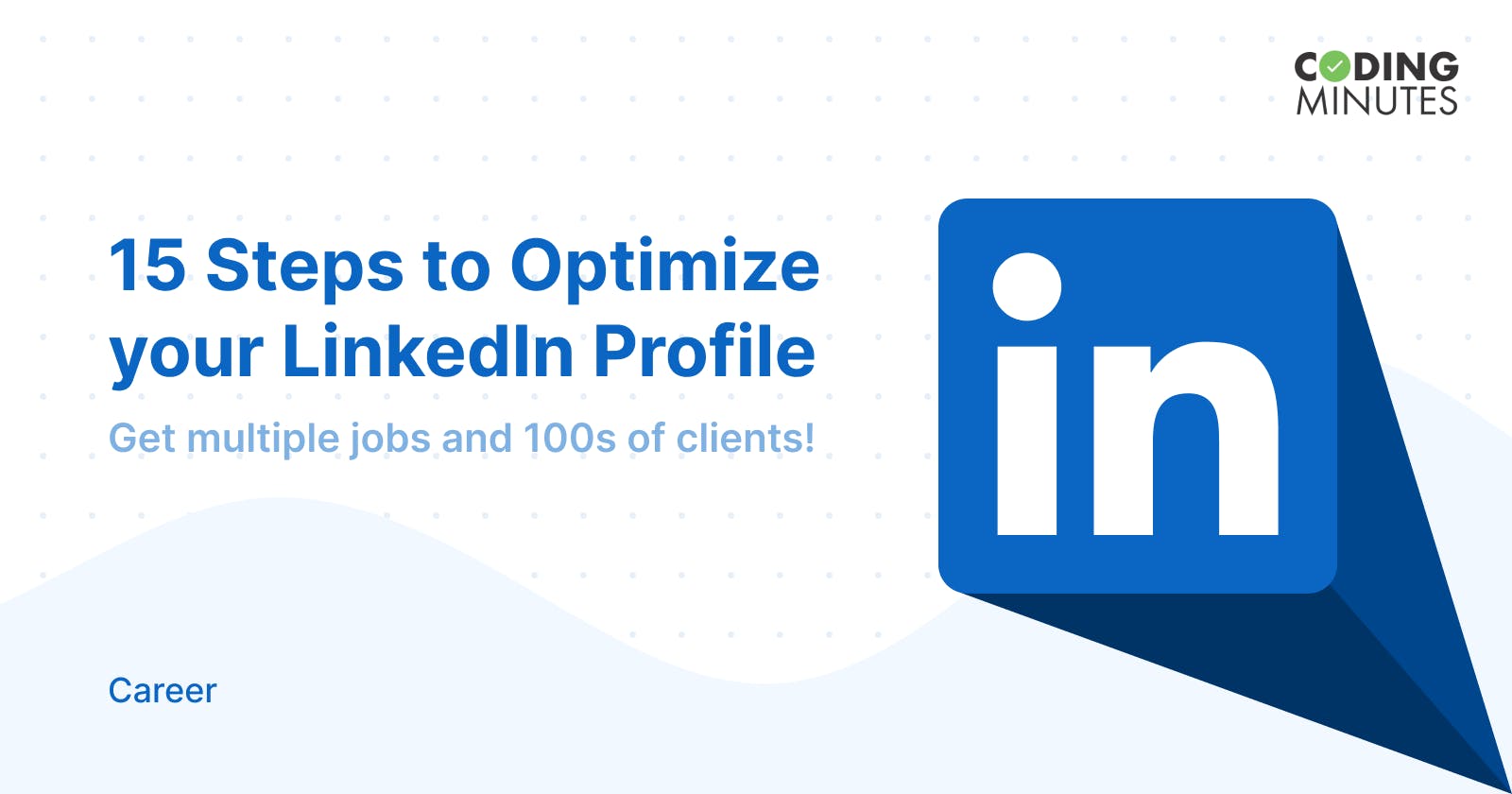 15 Easy Steps to Optimize your LinkedIn Profile for Jobs and Clients
