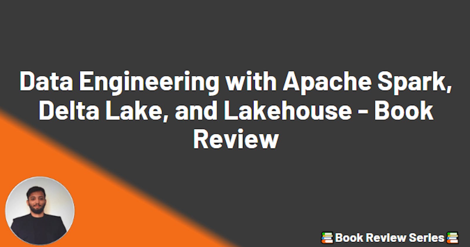 Data Engineering with Apache Spark, Delta Lake, and Lakehouse - Book Review