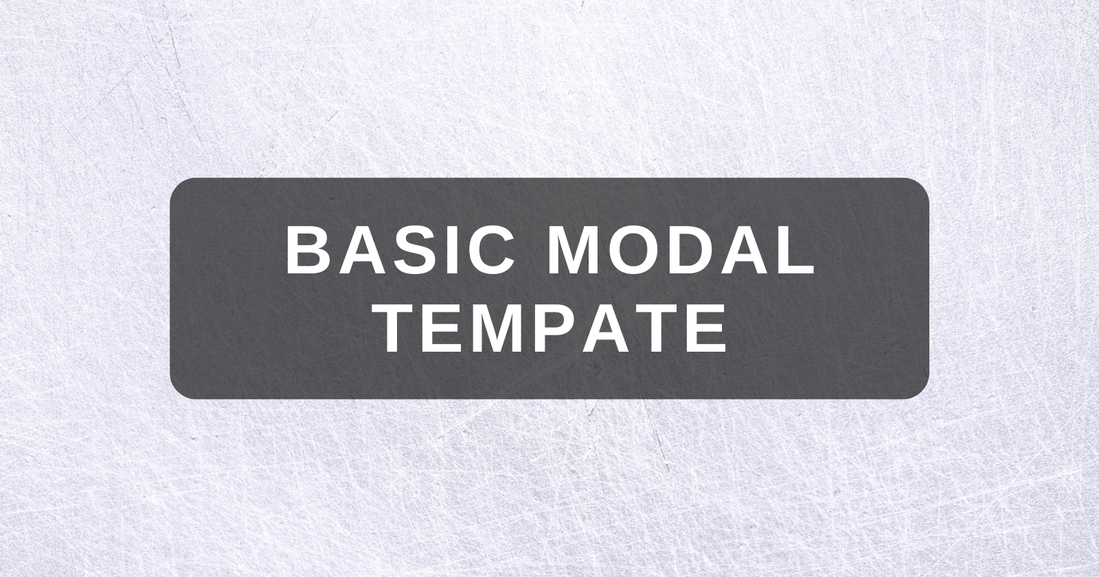 Guide: Basic template for creating a modal