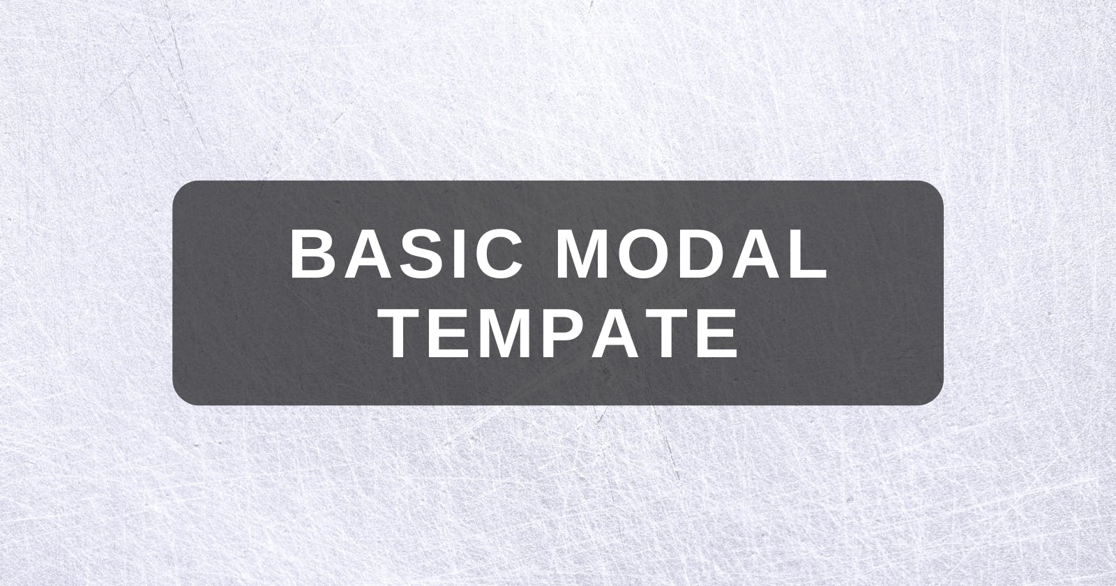 Guide: Basic template for creating a modal