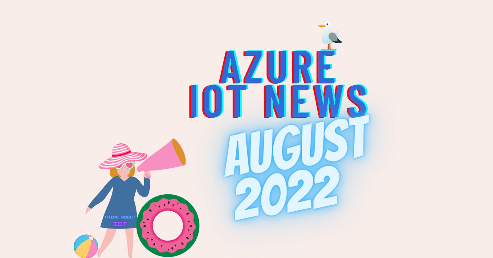 Azure IoT News – August 2022 by Think About IoT
