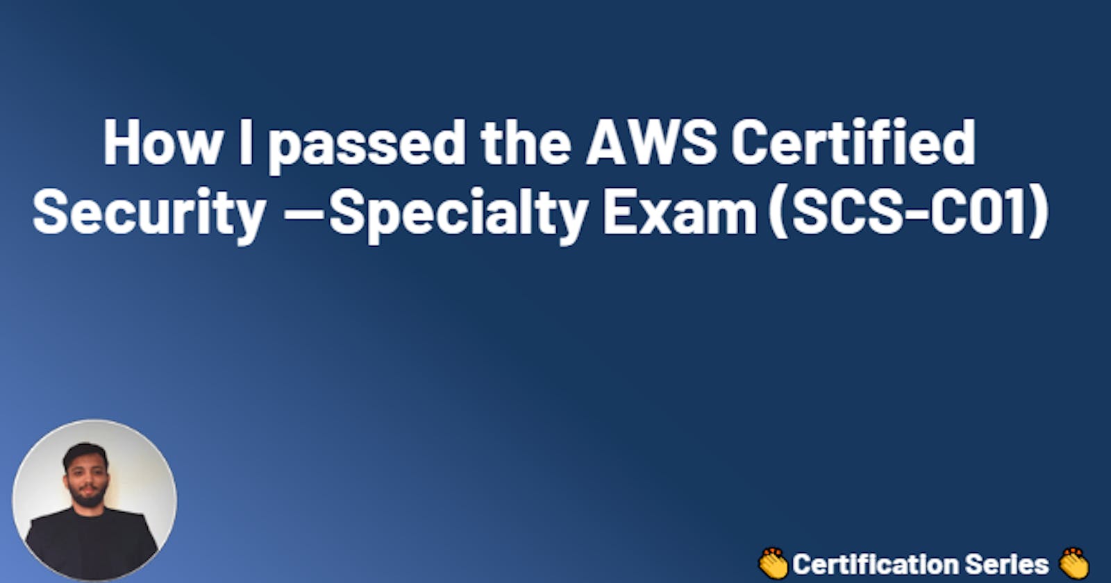 How I passed the AWS Certified Security  — Specialty Exam (SCS-C01)