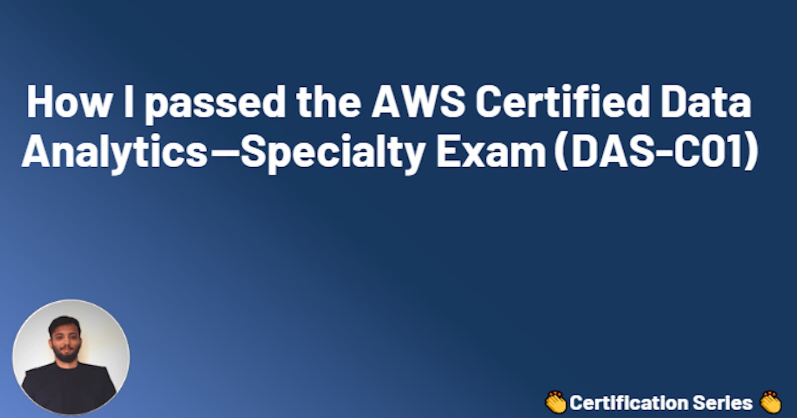 How I passed the AWS Certified Data Analytics —Specialty Exam (DAS-C01)