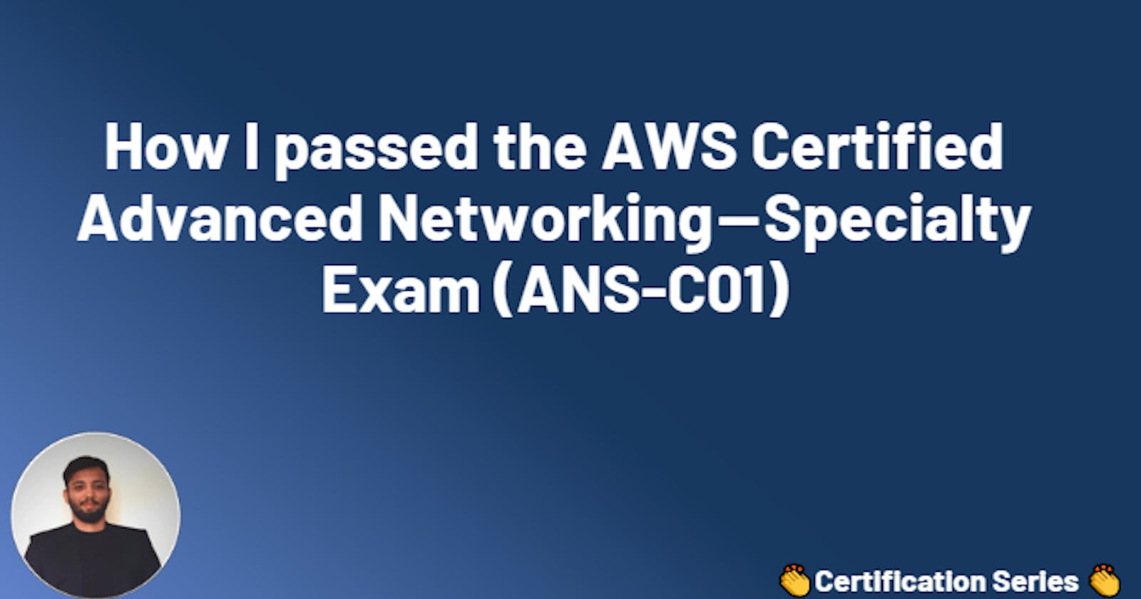 How I passed the AWS Certified Advanced Networking — Specialty Exam (ANS-C01)