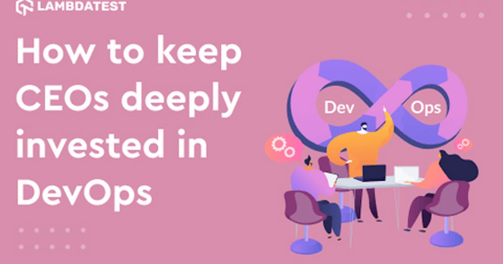 How to keep CEOs deeply invested in DevOps