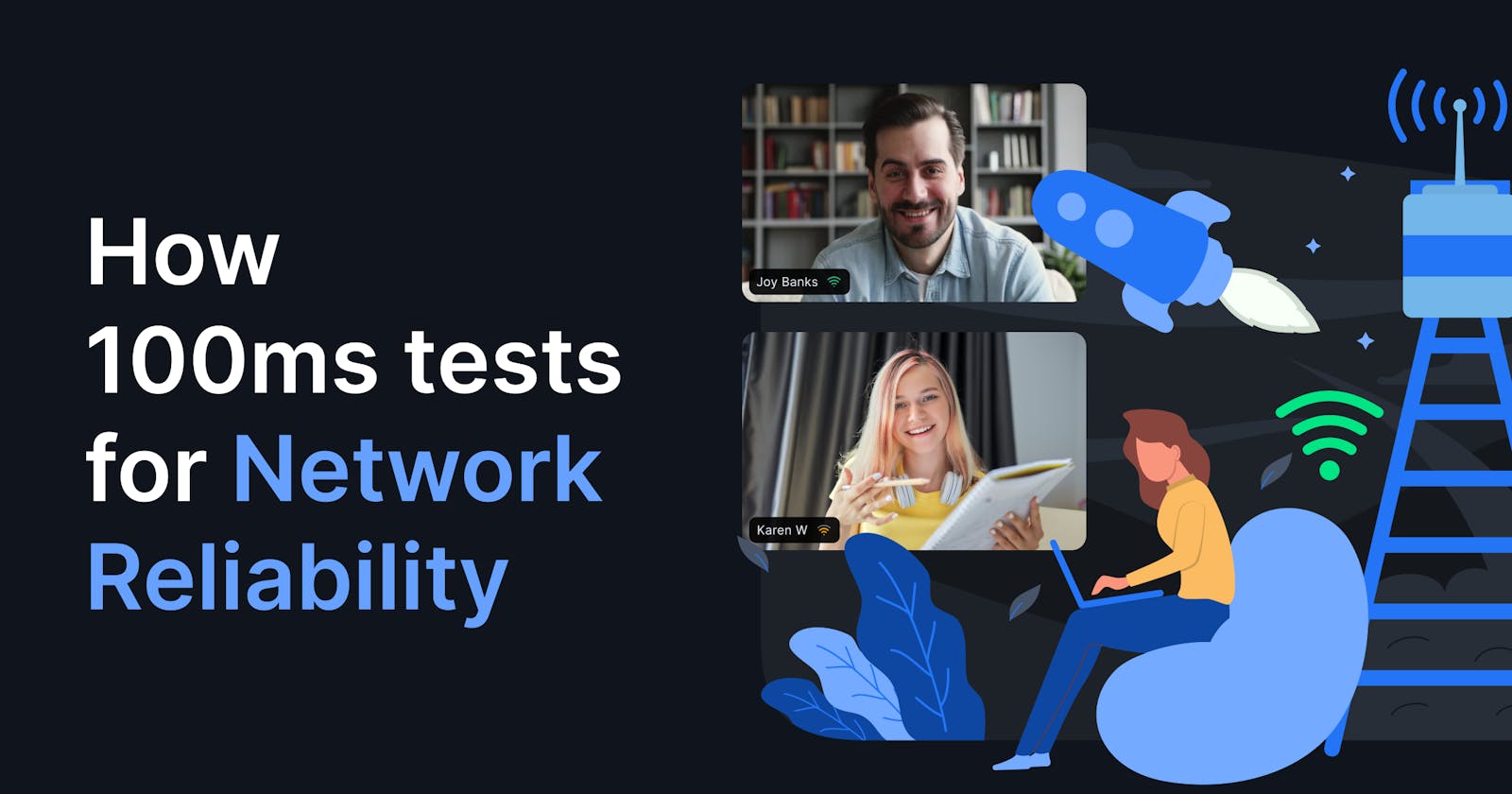 How 100ms tests for Network Reliability