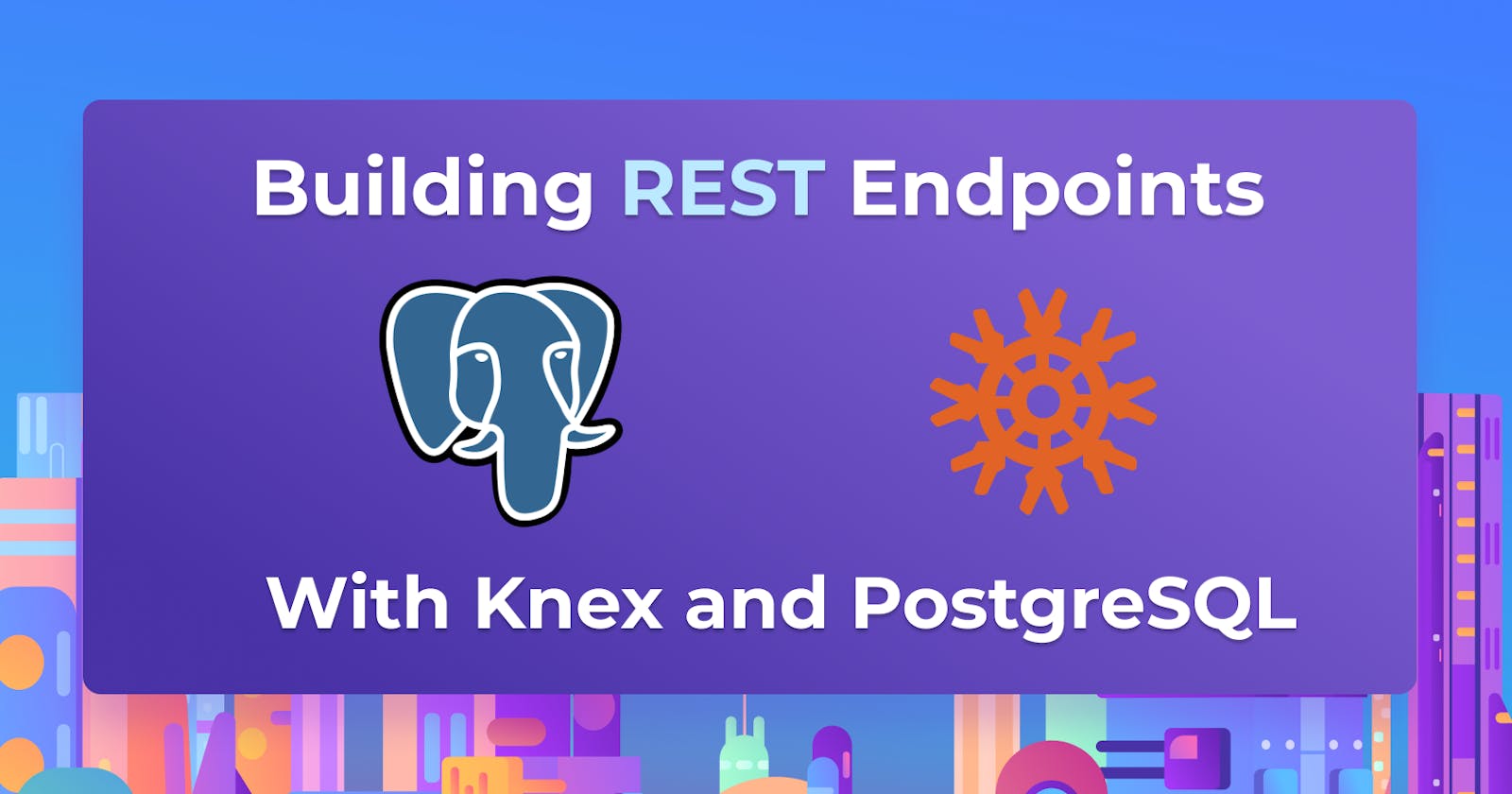 Building REST Endpoints with Knex and PostgreSQL