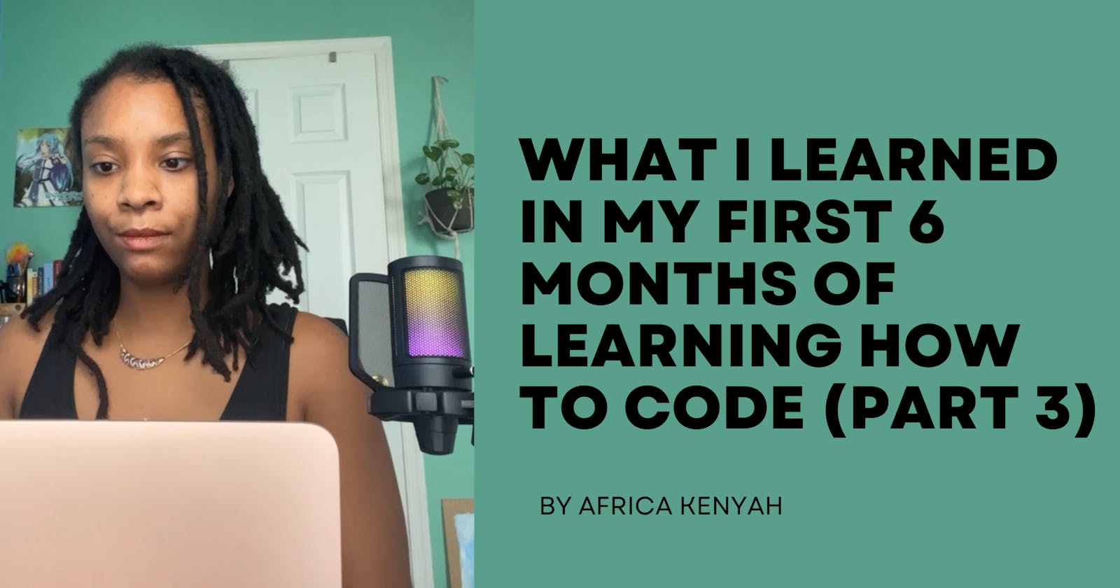 What I Learned in My First 6 Months of Learning How to Code (Part 3)