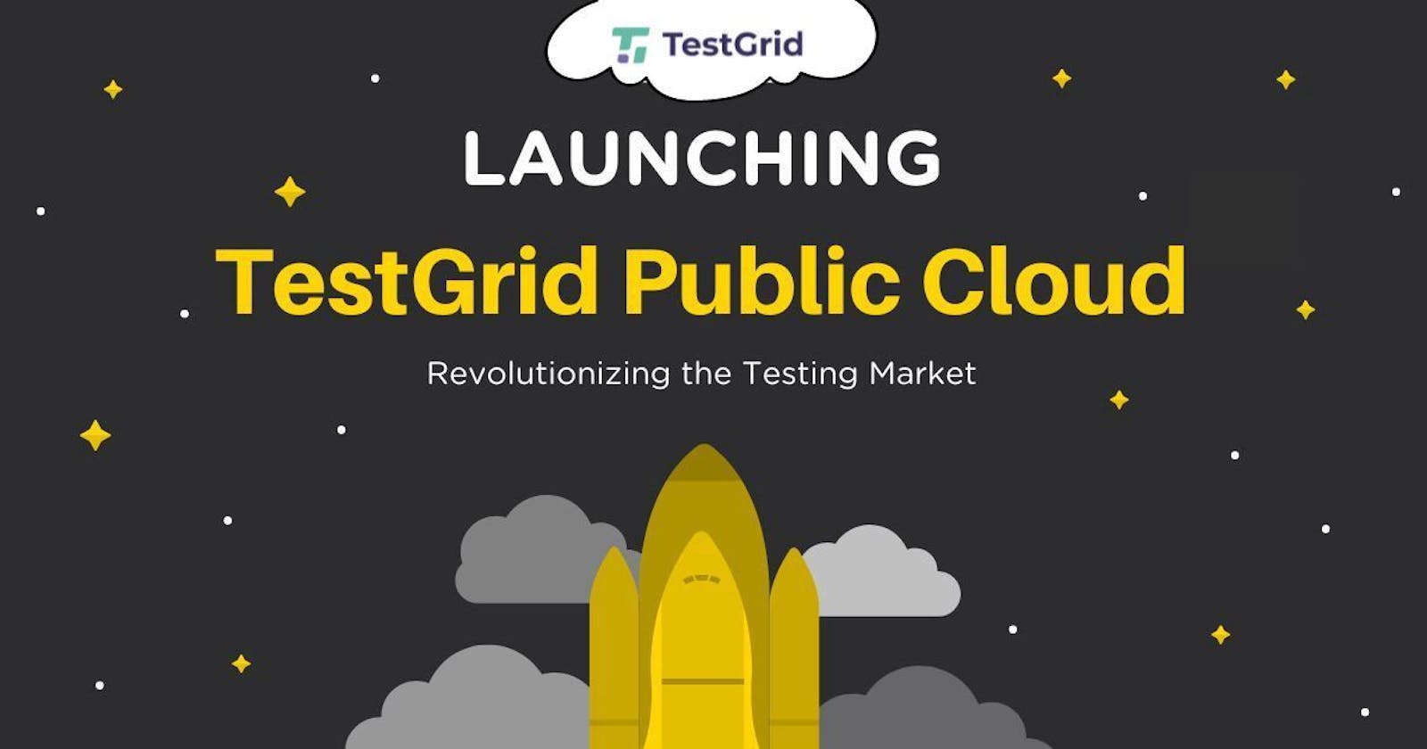 Launching TestGrid Public Cloud to Revolutionize the Testing Market