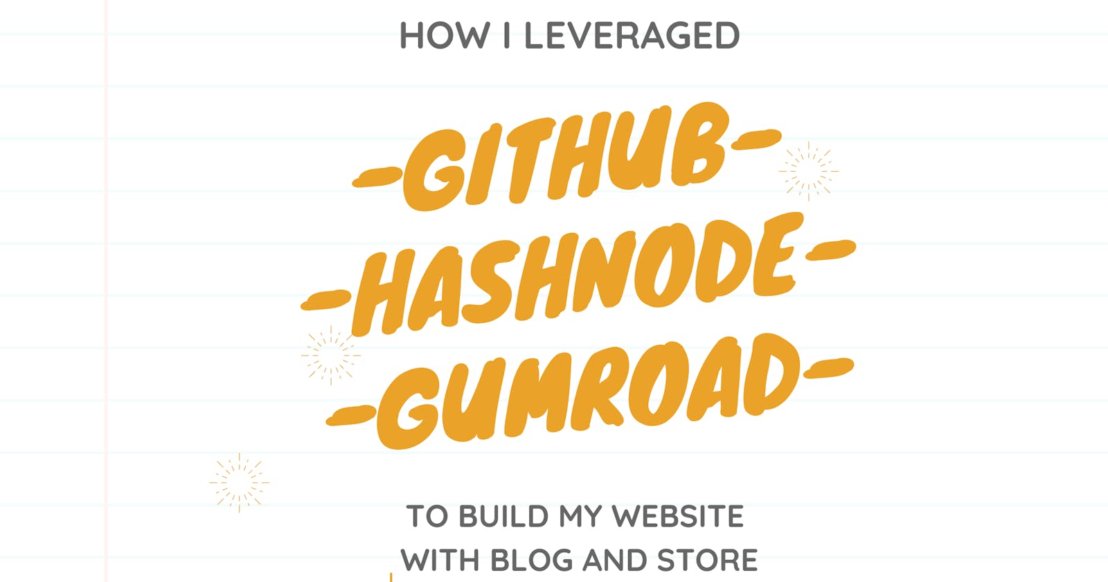 How I leveraged GitHub, Hashnode and Gumroad to build my website with a blog and a store..!!