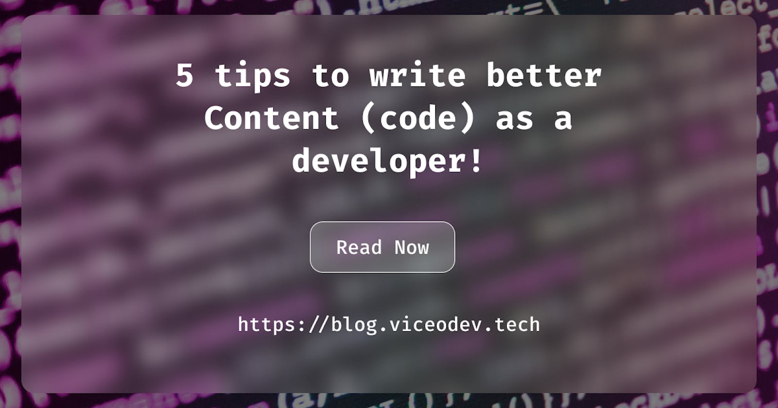 5 tips to write better Content (code) as a developer!