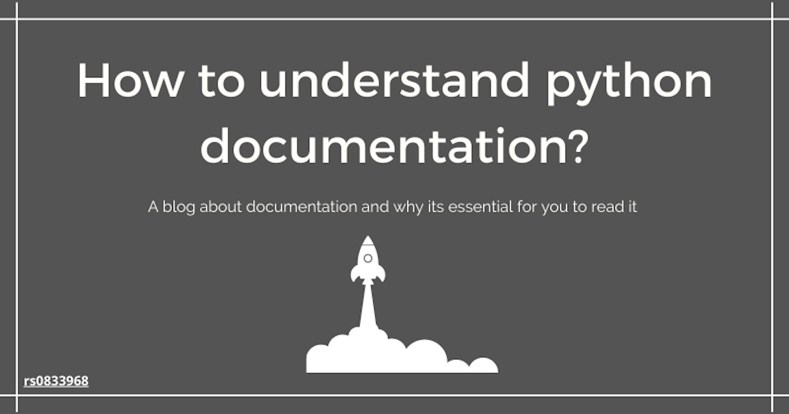 How to understand python documentation? A blog about documentation and why its essential for you to read it.