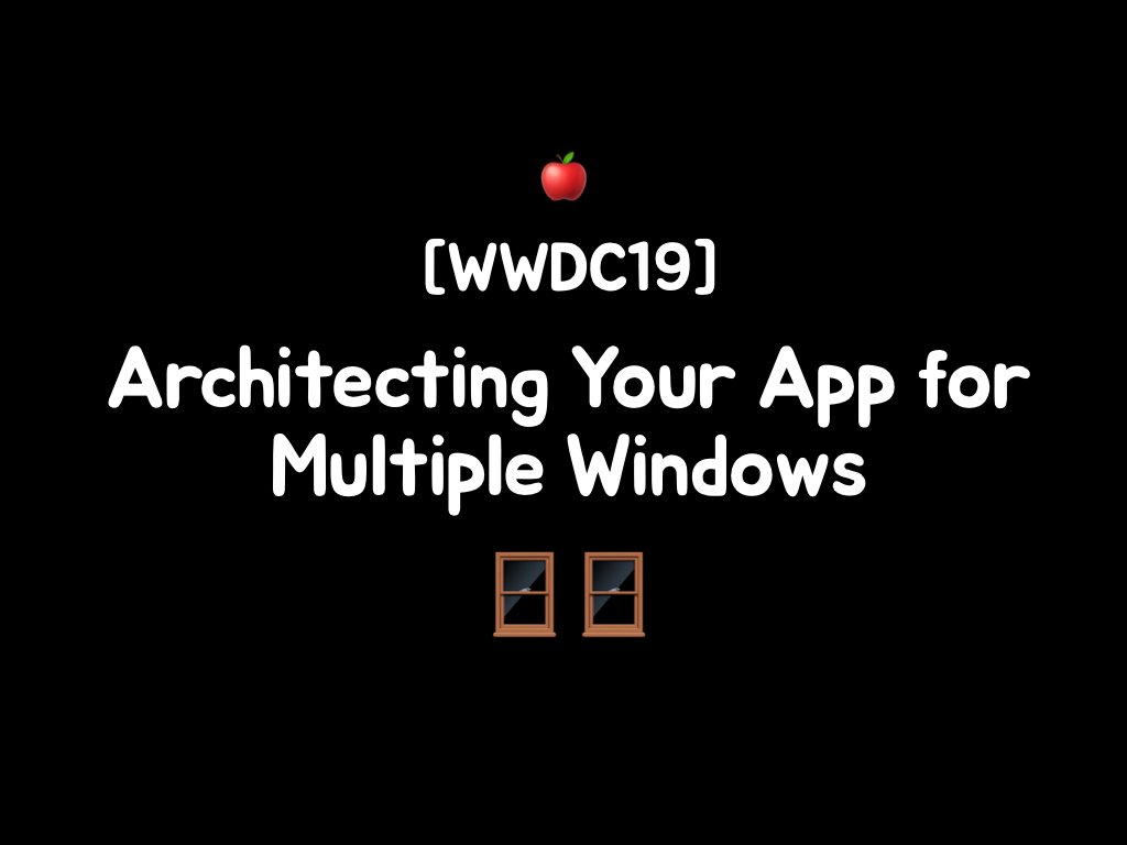 [WWDC] Architecting Your App for Multiple Windows