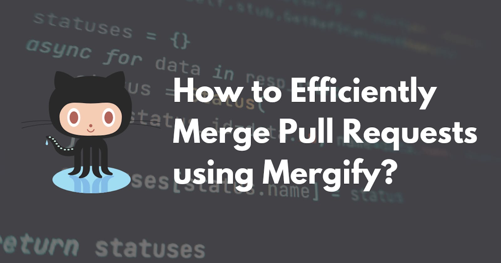 How to Efficiently Merge Pull Requests using Mergify?🧑‍💻
