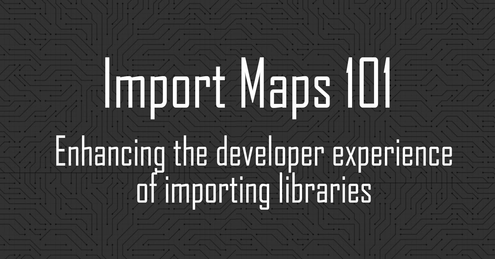 Import Maps 101