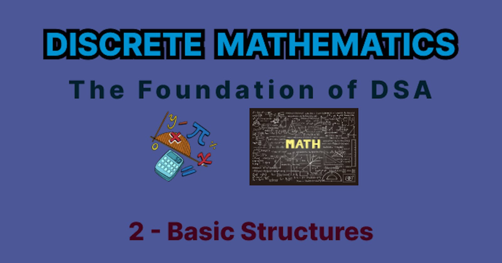Discrete Mathematics - 2 - Basic Structures
