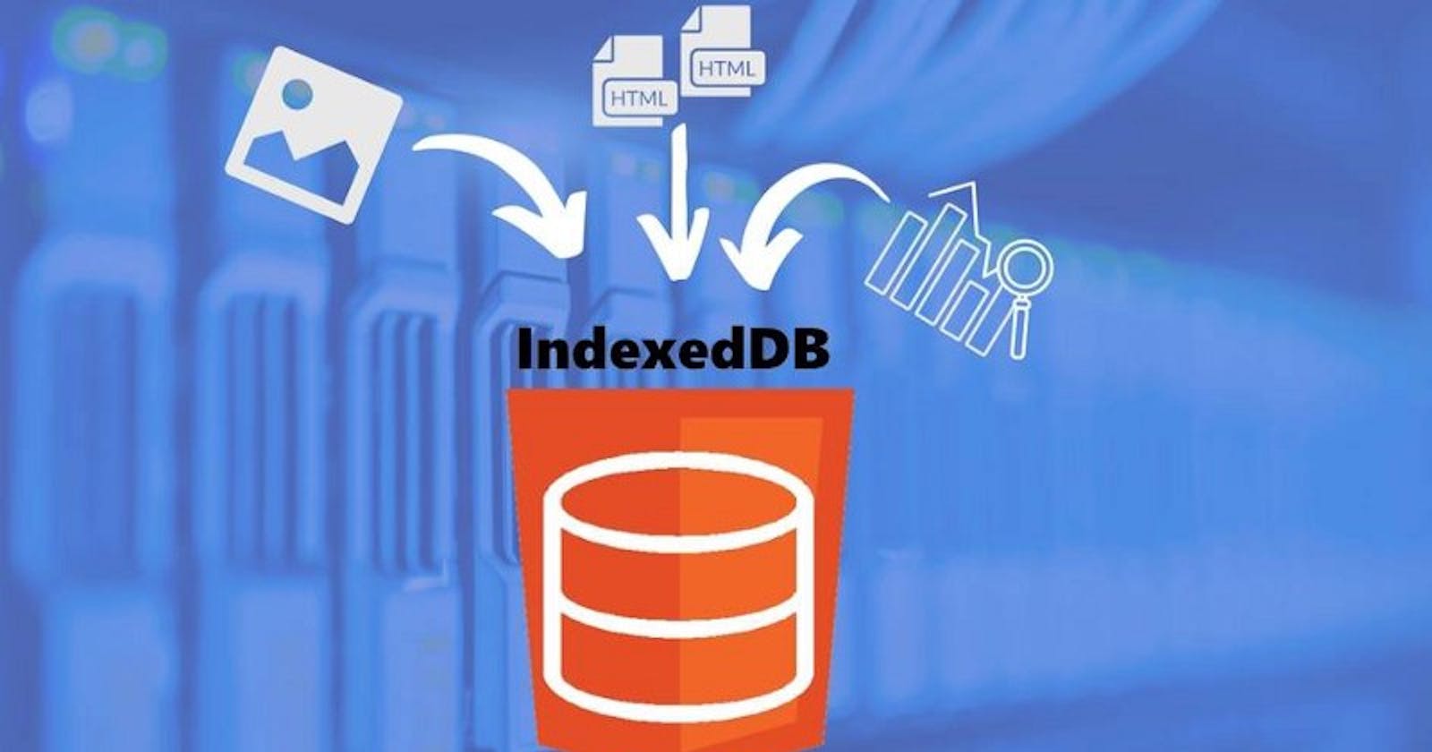 Getting Started with IndexedDB for Big Data Storage