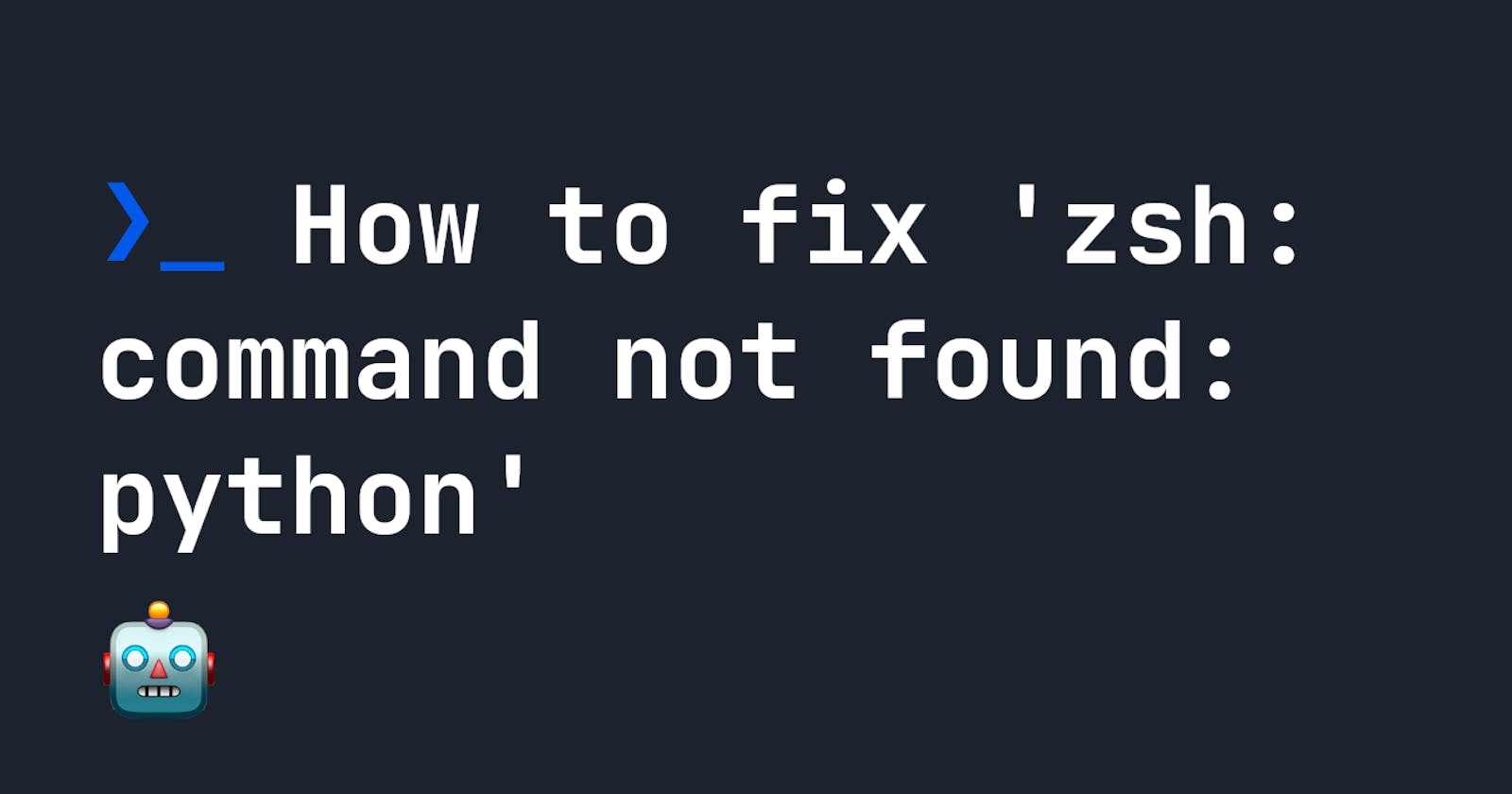 How to fix 'zsh: command not found: python'
