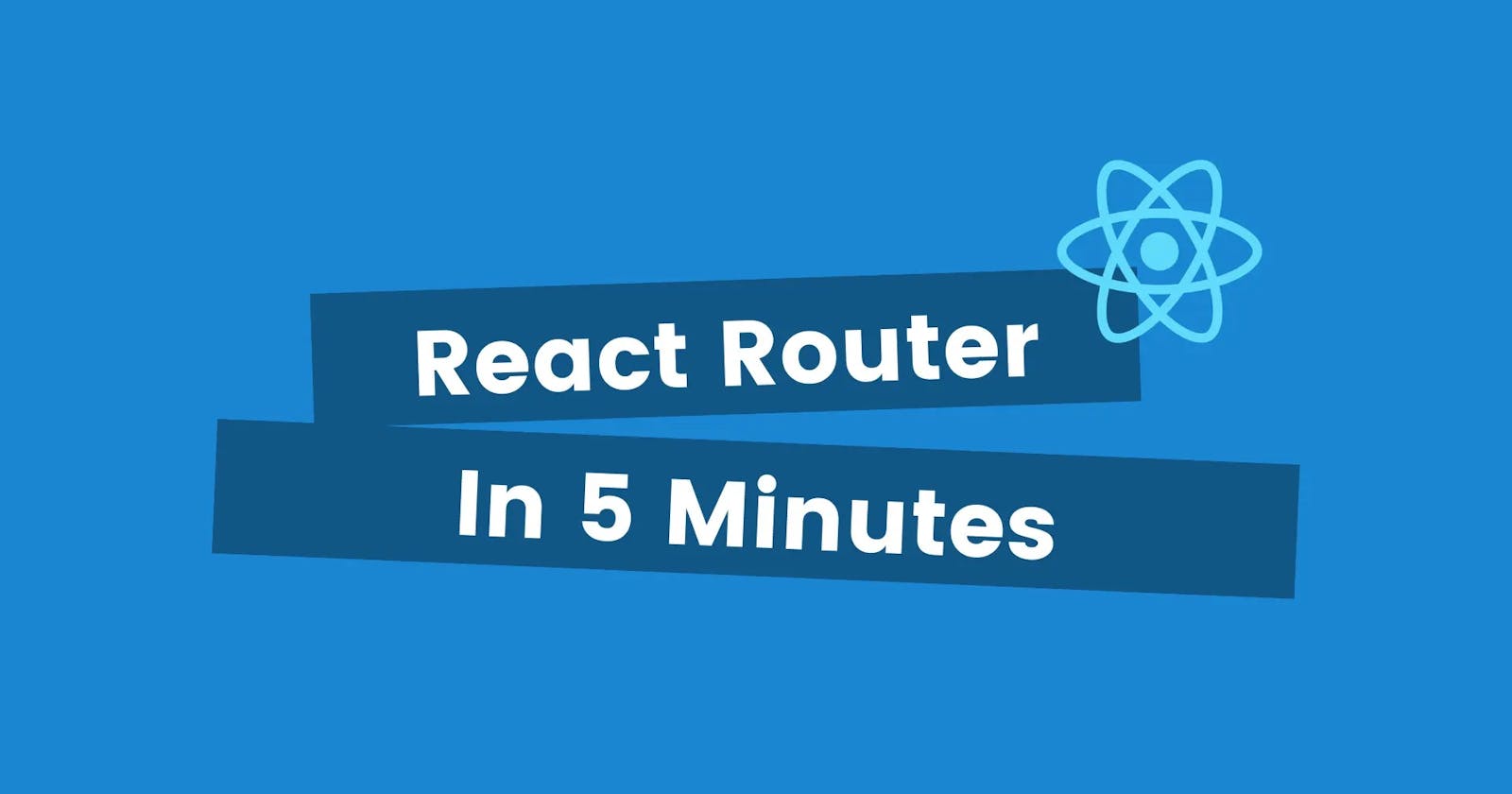 React Router in 5 Minutes