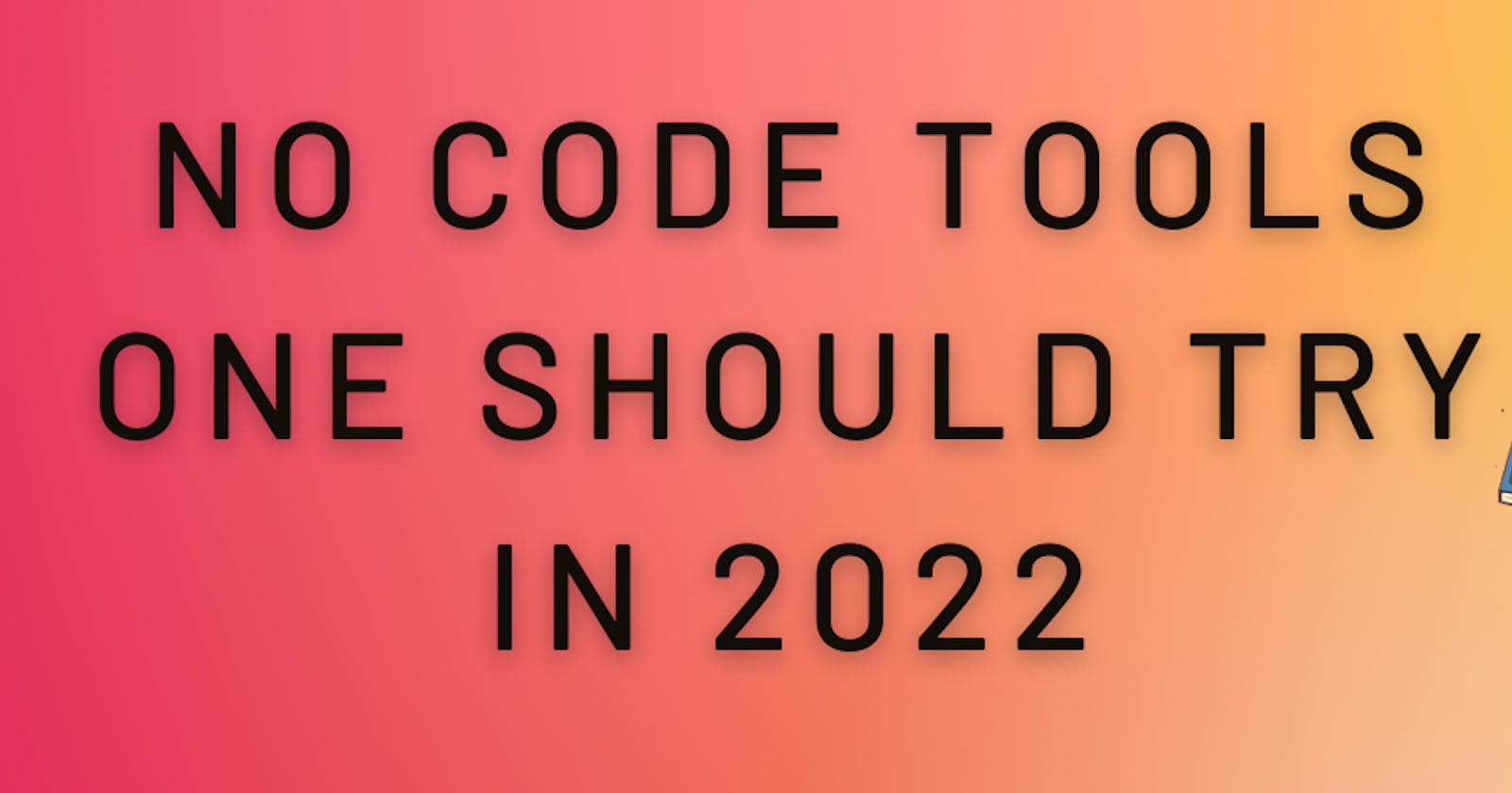 No-Code Tools one should try in 2022...