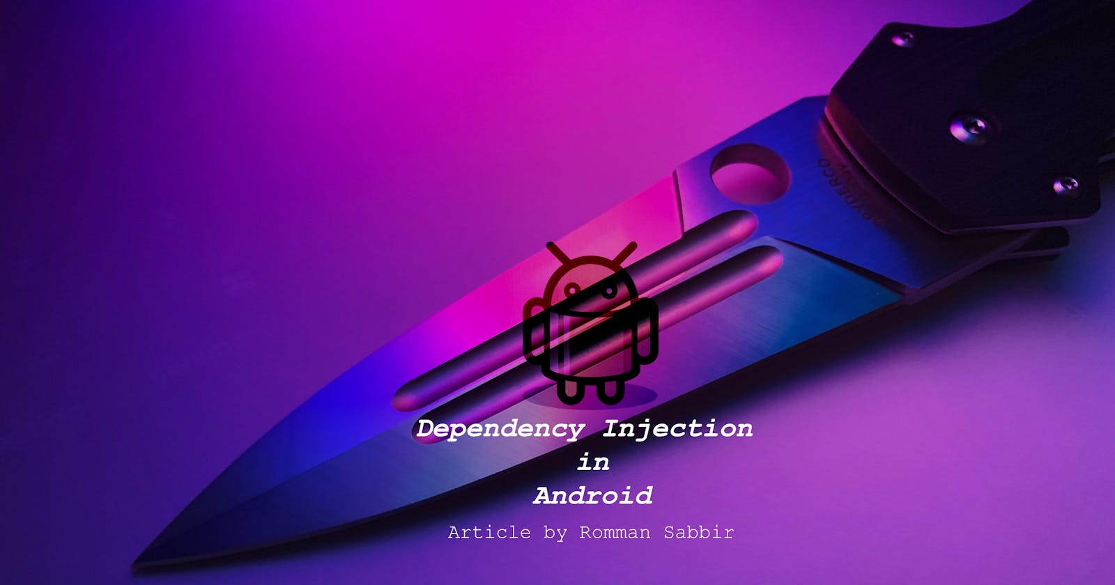 Dependency Injection (Android): What/Why DI? [PART 1]