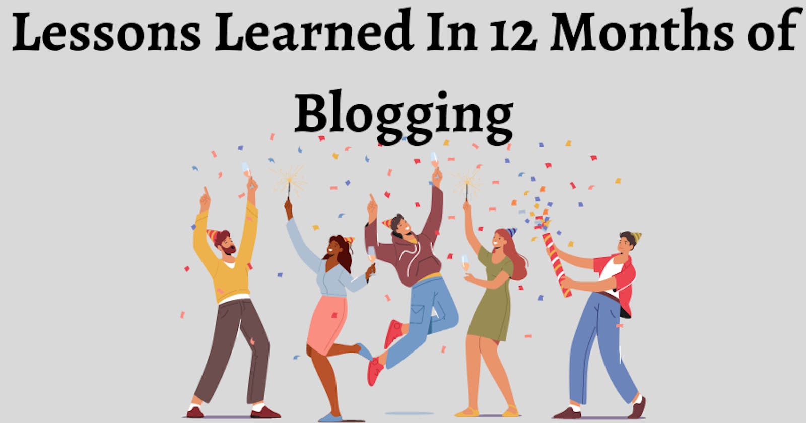 Lessons Learned In 12 Months of Blogging