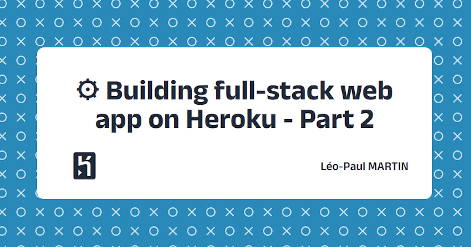 ⚙ Building full-stack web app on Heroku - Part 2