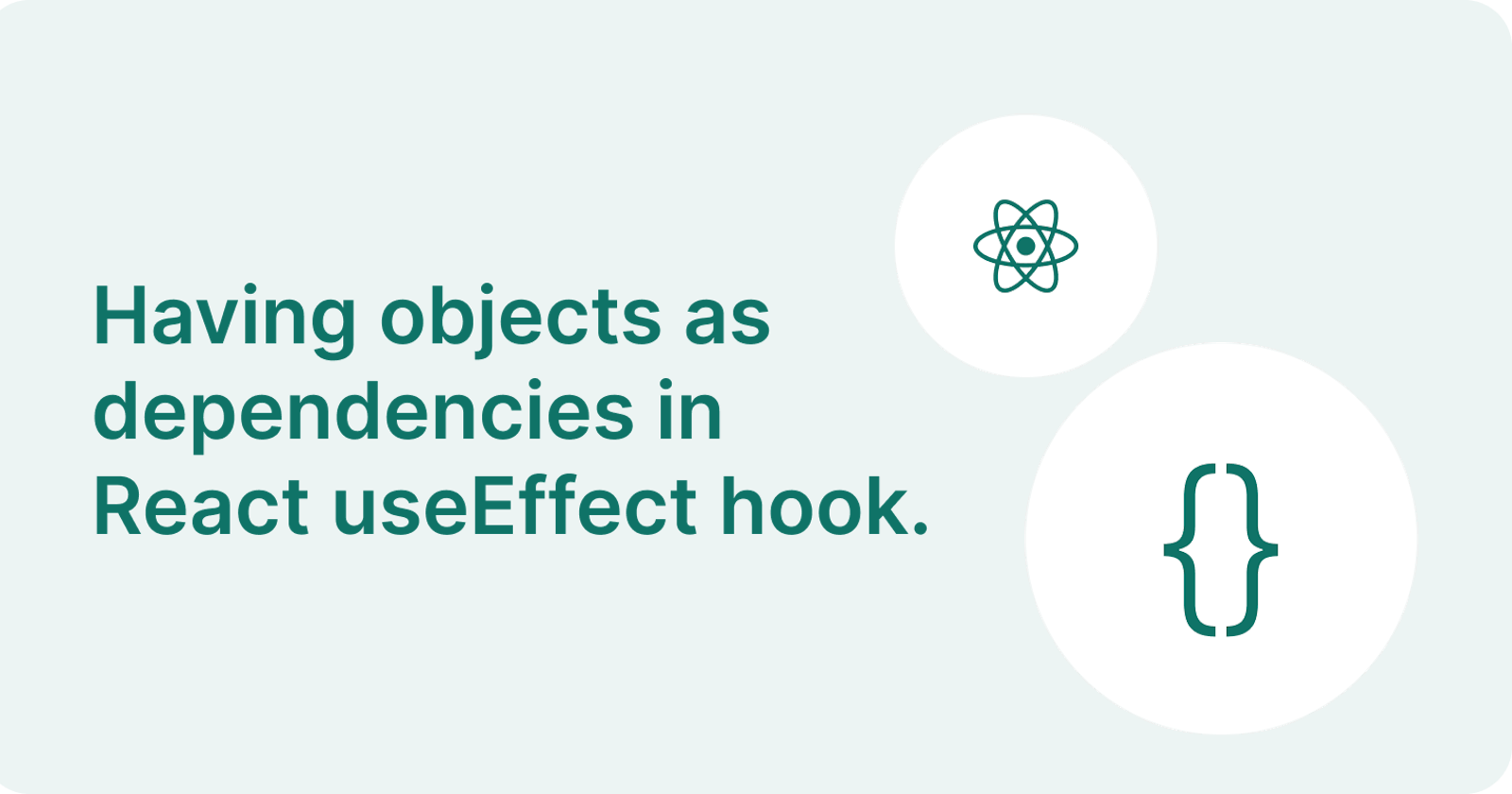 Having objects as dependencies in React useEffect hook