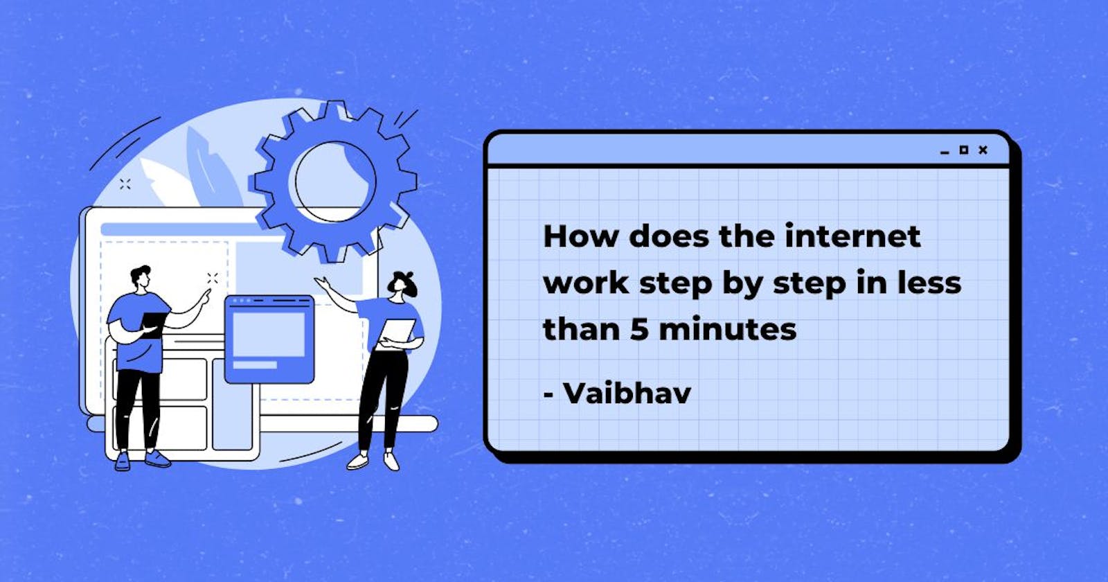 How does the internet work step by step in less than 5 minutes