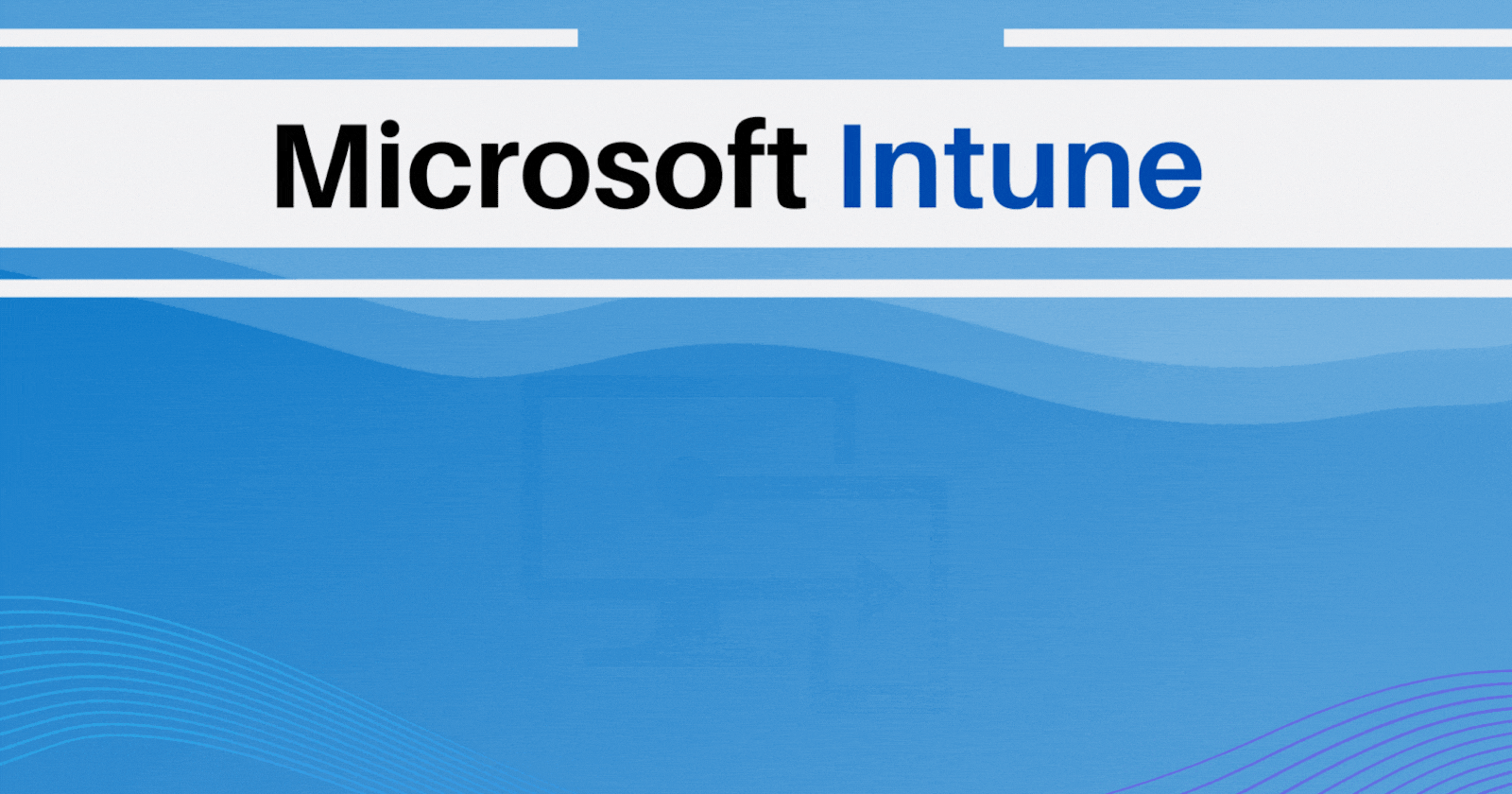 Microsoft Intune | Control Over Your Devices