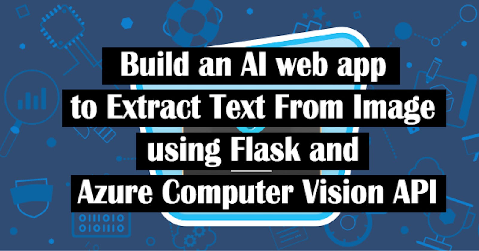 Build an AI web app to Extract Text From Images using Flask and Azure Computer Vision API