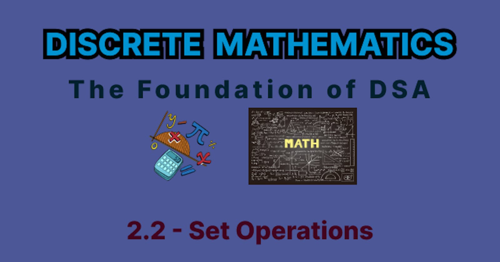 Discrete Mathematics - 2.2 - Set Operations