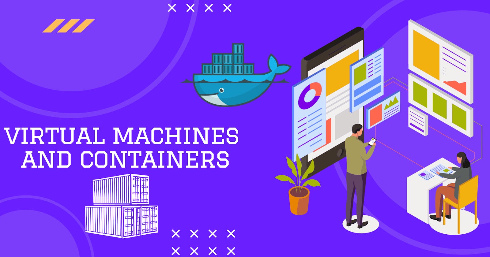 Virtual machines ,containers and their Uses